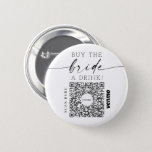 Bachelorette Venmo QR code Buy The Bride A Drink B 6 Cm Round Badge<br><div class="desc">Make sure the bride doesn't have to pay for a single drink with the great Bachelorette Party Venmo QR code button! Buy one for the entire bachelorette party! Simply add your own Venmo, PayPal, or Cash App QR code image. Everyone at the party can easily scan this QR code and...</div>