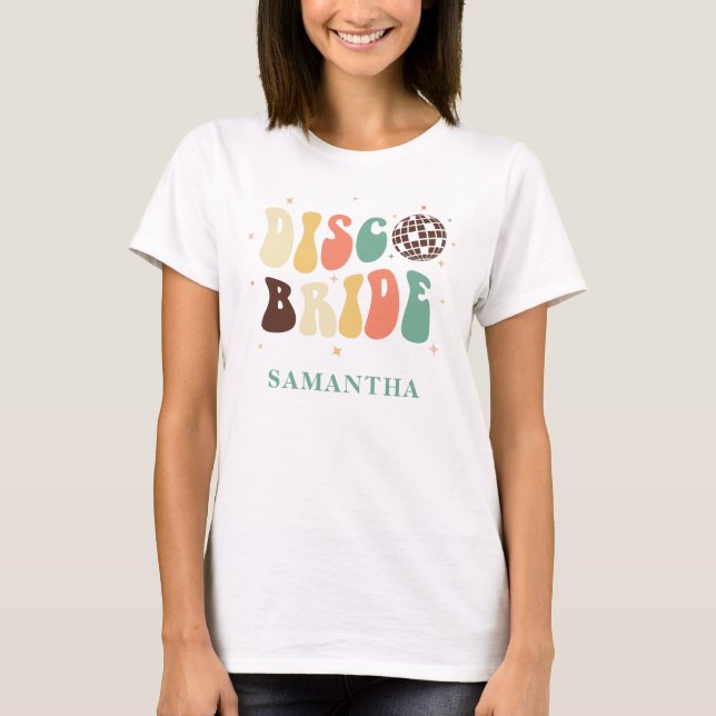 Bachelorette Weekend Party Disco Bride Name T-Shirt (Front)