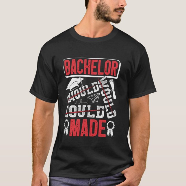 Bachelor's Degree BACHELOR SHOULD COULD MADE Funny T-Shirt (Front)