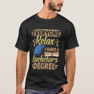 Bachelor's Degree EVERYONE RELAX HAVE A BACHELOR'S T-Shirt