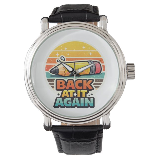 Back At It Again Funny Pencil School Design Watch (Front)