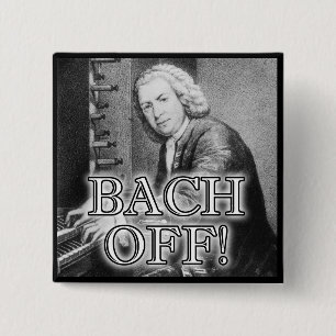 Back Bach Off Funny Button Badge Pin