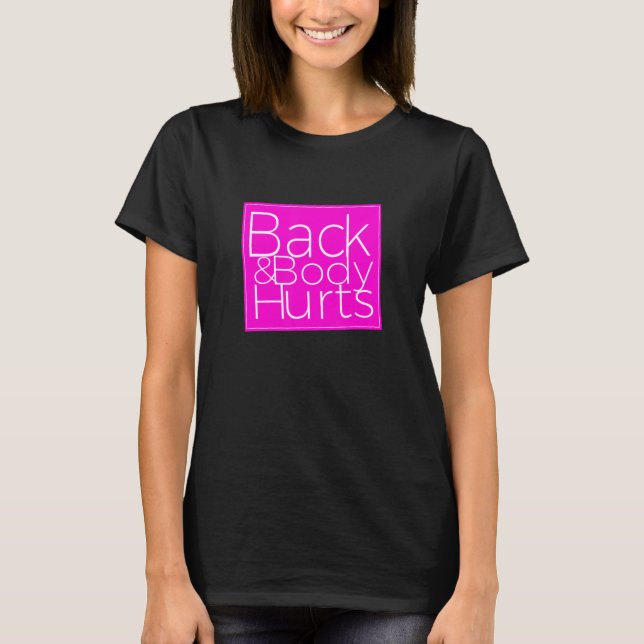 Back Body Hurts Sarcastic 1 T-Shirt (Front)