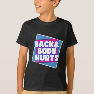Back Body Hurts T-Shirt