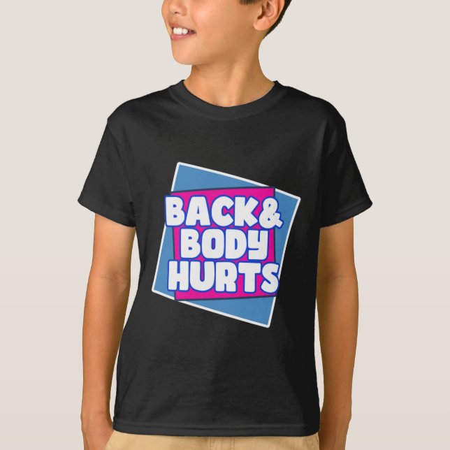 Back Body Hurts T-Shirt (Front)