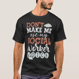 Back Don't Make Me Use My Social Worker Voice Soci T-Shirt