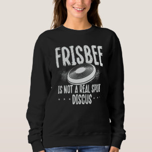 Back Frisbee Is Not A Real Sport Discus Ultimate F Sweatshirt