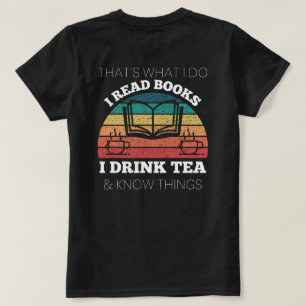 back & front ii read books i drink tea know things T-Shirt