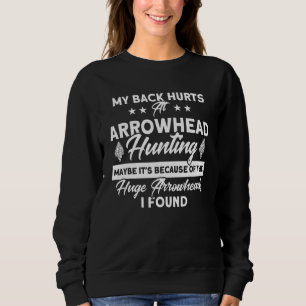 Back Hurts At Arrowhead Hunting Artifact Arrowhead Sweatshirt