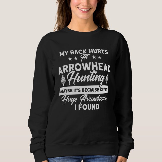 Back Hurts At Arrowhead Hunting Artifact Arrowhead Sweatshirt (Front)