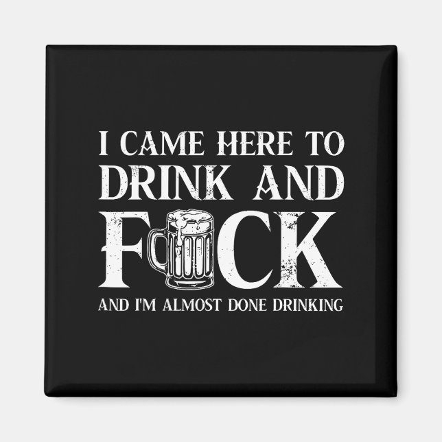 Back I Came Here To Drink And Fck I'm Almost Done  Magnet (Front)
