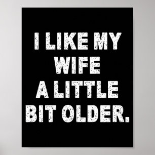 (back) I Like My Wife A Little Bit Older Funny Wif Poster