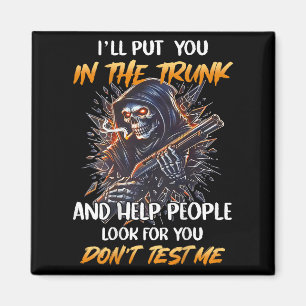 (back) Ill Put You In The Trunk And Help People Sk Magnet