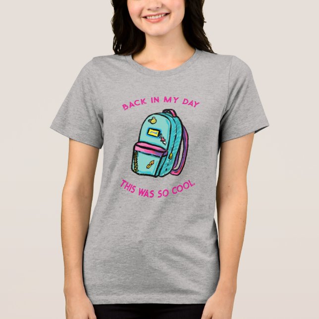 Back In My Day Backpack Tri-Blend Shirt (Front)