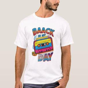 Back in My Day T-Shirt