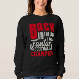 Back In The Day Fantasy Football Champion  Draught Sweatshirt