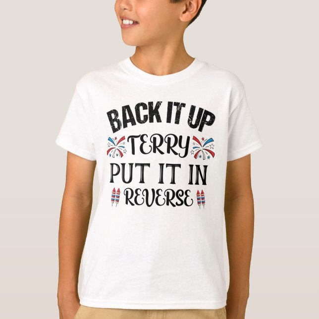 Back It Up Terry Put It In Reverse Funny 4th July T-Shirt (Front)