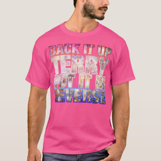 Back it Up Terry Put it in Reverse Funny 4th of Ju T-Shirt
