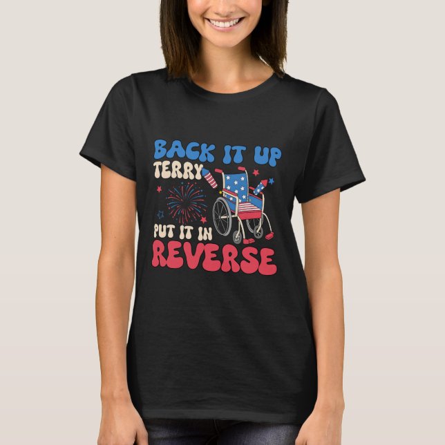Back It Up Terry Put It In Reverse Funny Meme 4th  T-Shirt (Front)