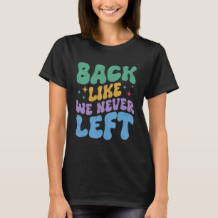 Back Like We Never Left Funny Teen Slang Matching T-Shirt