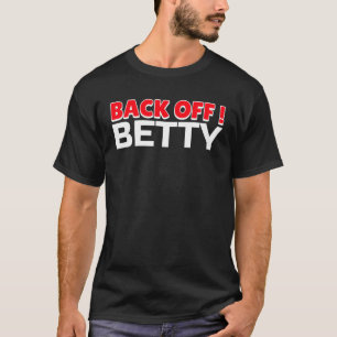 Back Off Betty Anti Nosy Neighbor T-Shirt