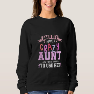 Back Off I Have A Crazy Aunt And I'm Not Afaid To Sweatshirt