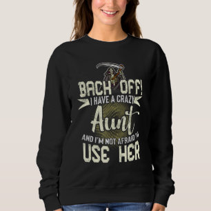 Back off I Have A Crazy Aunt And I'm Not Afraid to Sweatshirt