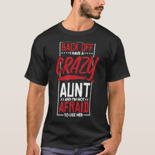 Back Off I Have A Crazy Aunt And I'M Not Afraid To T-Shirt