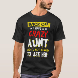 Back Off I Have A Crazy Aunt  Nieces And Nephew Au T-Shirt