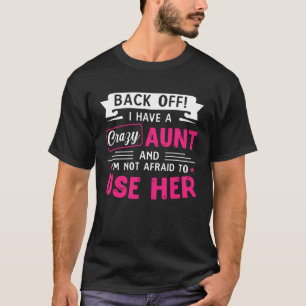 Back Off I Have A Crazy AUNT T-Shirt