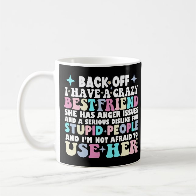 Back Off I Have A Crazy Best Friend She Has Anger  Coffee Mug (Left)