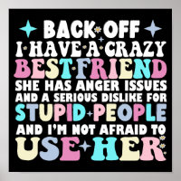 Back Off I Have A Crazy Best Friend She Has Anger 