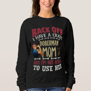 Back Off I Have A Crazy Doberman Mum And Im Not Af Sweatshirt