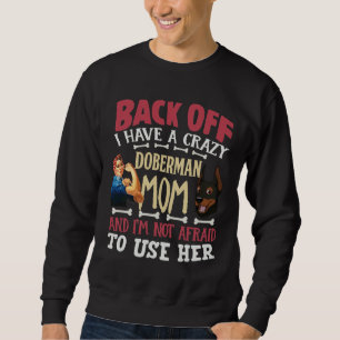 Back Off I Have A Crazy Doberman Mum And Im Not Af Sweatshirt