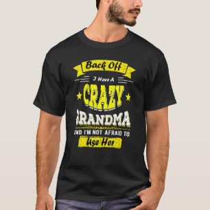 Back Off I Have A Crazy Grandma Family Ideas Gran T-Shirt