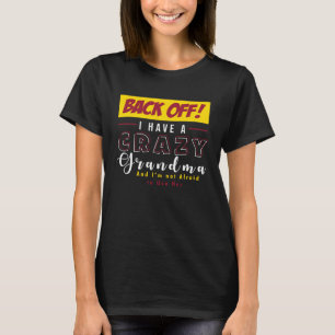 Back Off I Have A Crazy Grandma Not Afraid To Use  T-Shirt