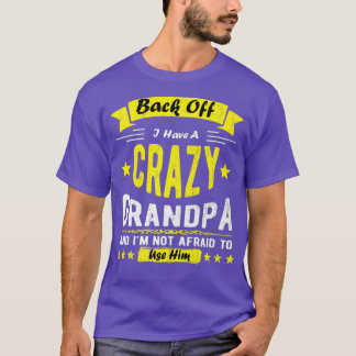 Back Off I Have A Crazy Grandpa Im Not Afraid T-Shirt