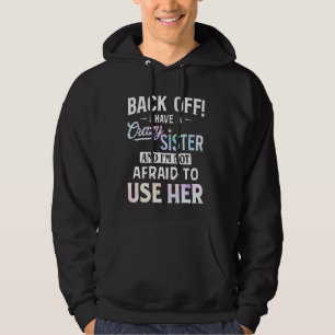 Back Off I Have A Crazy Sister And I'm Not Afraid Hoodie