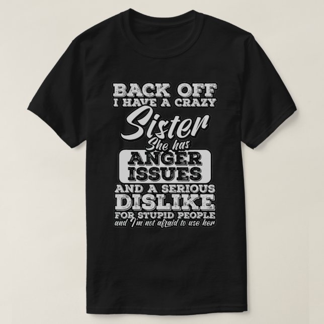 Back Off I Have A Crazy Sister  Funny Family Humor T-Shirt (Design Front)