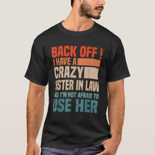 Back Off I Have A Crazy Sister In Law Funny Sister T-Shirt