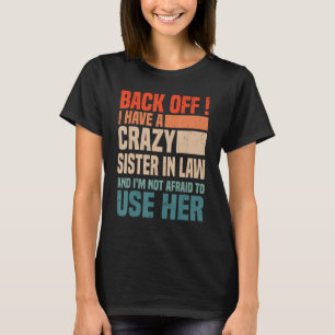Back Off I Have A Crazy Sister In Law Sisterinlaw T-Shirt