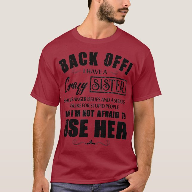 Back Off I Have A Crazy Sister She Has Anger T-Shirt (Front)