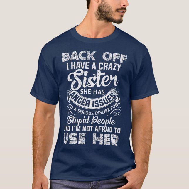 Back Off I Have A Crazy Sister T-Shirt (Front)