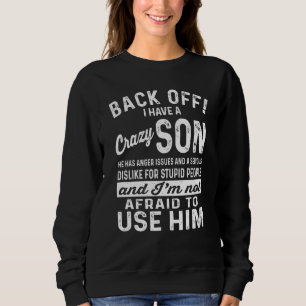 Back Off I Have A Crazy Son And I M Not Afraid To Sweatshirt