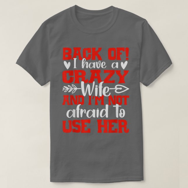 Back Off I Have A Crazy Wife And I'm Not Afraid To T-Shirt (Design Front)