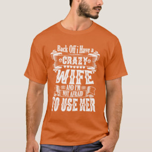 Back Off I Have a Crazy Wife And Im Not Afraido Us T-Shirt