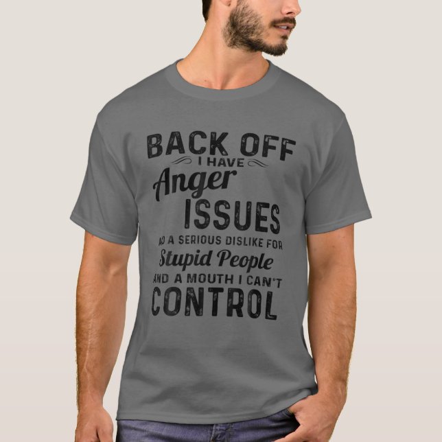Back Off I Have Anger Issues T-Shirt (Front)