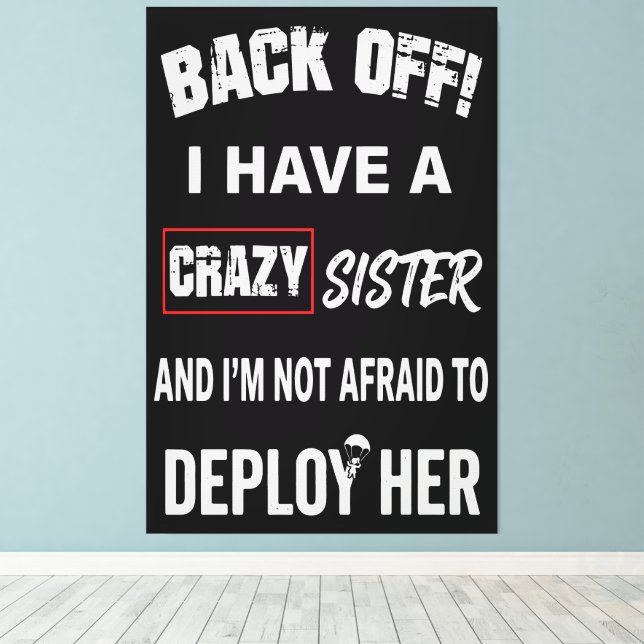 Back Off I Have Crazy Sister Warning Canvas Print (Insitu(Wood Floor))