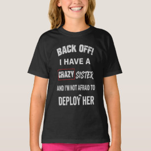 Back Off I Have Crazy Sister Warning T-Shirt