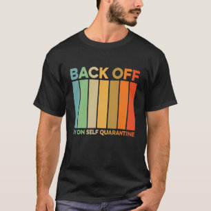 Back Off I'm On Self Quarantine Gaming Pc Controll T-Shirt